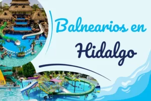 Lee más sobre el artículo Explora los Mejores Balnearios en Hidalgo: Descubre Aguas Termales y Hospedaje